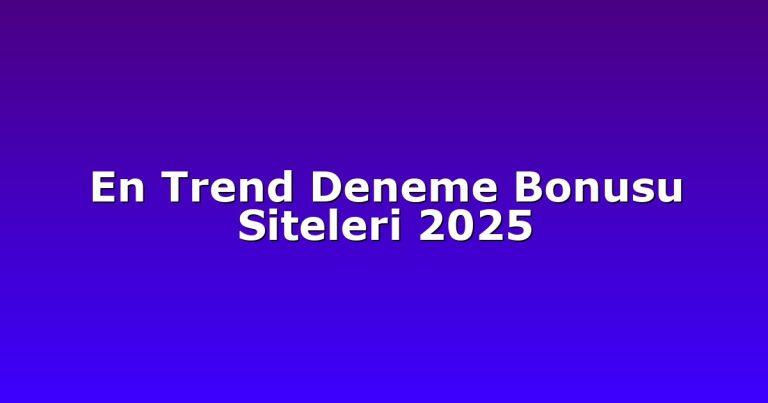 En Trend Deneme Bonusu Siteleri 2025