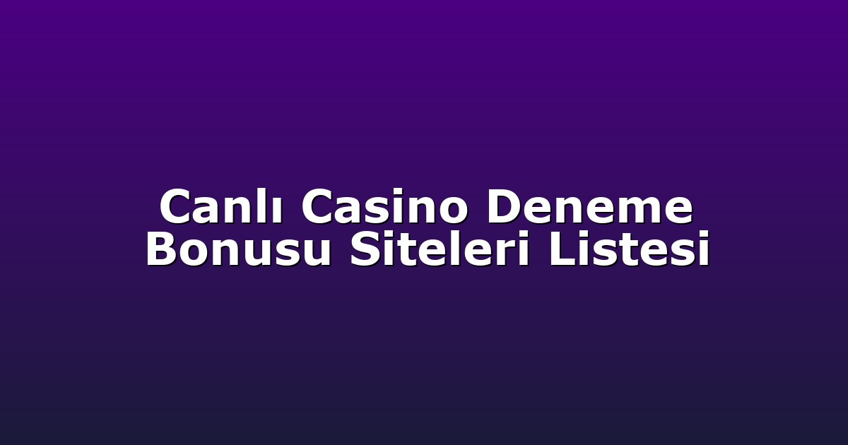 Canlı Casino Deneme Bonusu Siteleri Listesi